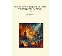 The History of England in Three Volumes, Vol. I., Part E.