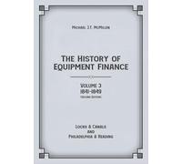 The History of Equipment Finance, Volume 3, 1841-1849: Locks & Canals and Philadelphia & Reading (Second Edition)