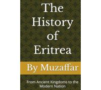The History of Eritrea: From Ancient Kingdoms to the Modern Nation