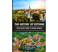 THE HISTORY OF ESTONIA: From Ancient Tribes to Modern Republic