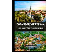 THE HISTORY OF ESTONIA: From Ancient Tribes to Modern Republic