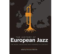 The History of European Jazz: The Music, Musicians and Audience in Context