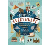 The History Of Everywhere: The perfect Christmas gift for curious kids age 7+, packed with mind-blowing facts about world history and colourful illustrations