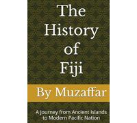 The History of Fiji: A Journey from Ancient Islands to Modern Pacific Nation