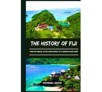 THE HISTORY OF FIJI: From the Arrival of the Lapita People to a Modern Island State