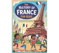 The History of France for Kids: A Fun and Educational Activity Book to Keep Your Young Minds Busy