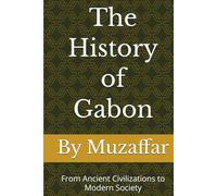 The History of Gabon: From Ancient Civilizations to Modern Society