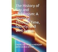 The History of Gay and Lesbianism: A Journey Through Time, Society, and Well-being.