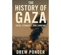 The History of Gaza: Siege, Struggle, and Survival