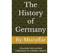 The History of Germany: A Journey from Ancient Civilizations to a Modern Nation