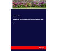 The History of Girolamo Savonarola and of his Times: Vol. I