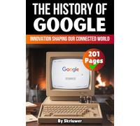 The History of Google: Innovation Shaping Our Connected World