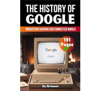 The History of Google: Innovation Shaping our Connected World