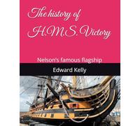 The history of H.M.S. Victory: Nelson’s famous flagship