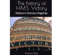The history of H.M.S. Victory: Nelson’s famous flagship