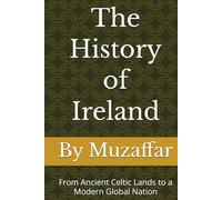 The History of Ireland: From Ancient Celtic Lands to a Modern Global Nation