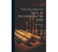 Barton Bouchier The History Of Isaac, As Recorded In The Bible (Tascabile)