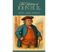 The History of John Bull: A Timeless Satire of War, Diplomacy, and National Identity