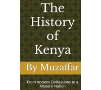 The History of Kenya: From Ancient Civilizations to a Modern Nation
