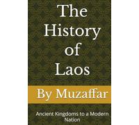 The History of Laos: Ancient Kingdoms to a Modern Nation