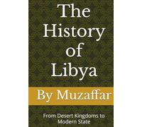 The History of Libya: From Desert Kingdoms to Modern State