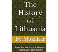 The History of Lithuania: From Ancient Baltic Tribes to a Modern European Nation