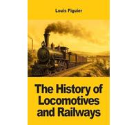 The History of Locomotives and Railways