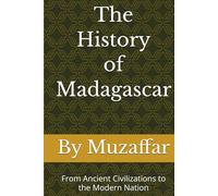 The History of Madagascar: From Ancient Civilizations to the Modern Nation