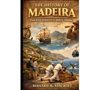 The history of Madeira: From Early Explorers to Modern Tourism