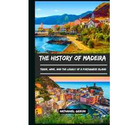 THE HISTORY OF MADEIRA: Trade, Wine, and the Legacy of a Portuguese Island