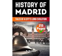 The History of Madrid: Tales of a City’s Long Evolution