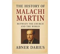 The History of Malachi Martin: Between the Church and the World