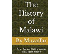 The History of Malawi: From Ancient Civilizations to the Modern Nation