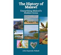 The History of Malawi: Unearthing Malawi's Hidden Gems