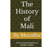 The History of Mali: From Ancient Empires to Modern Nation