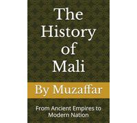 The History of Mali: From Ancient Empires to Modern Nation