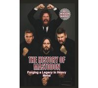 THE HISTORY OF MASTODON: Forging a Legacy in Heavy Metal