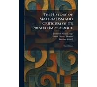 The History of Materialism and Criticism of Its Present Importance: Third Edition