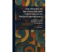 The History of Materialism and Criticism of Its Present Importance: Third Edition