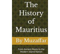 The History of Mauritius: From Ancient Roots to the Modern Island Nation