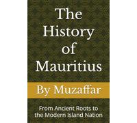 The History of Mauritius: From Ancient Roots to the Modern Island Nation