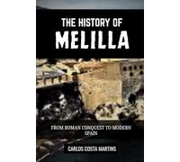 THE HISTORY OF MELILLA: FROM ROMAN CONQUEST TO MODERN SPAIN