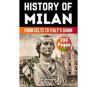 The History of Milan: From Celts to Italy’s Dawn