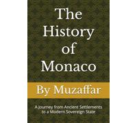 The History of Monaco: A Journey from Ancient Settlements to a Modern Sovereign State