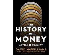 The History of Money: A Story of Humanity, With a Foreword by Michael Lewis