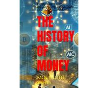 THE HISTORY OF MONEY: From Barter to Bitcoin: The Evolution of Global Currency