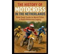 The History of Motocross in the Netherlands: From Sand Tracks to World Titles: A Dutch Motocross Legacy