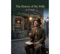 The history of mr polly: By h g wells