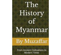 The History of Myanmar: From Ancient Civilizations to Modern Times