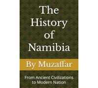 The History of Namibia: From Ancient Civilizations to Modern Nation